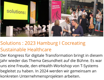 Solutions : 2023 Hamburg I Cocreating Sustainable Healthcare Der Kongress für digitale Transformation bringt in diesem Jahr wieder das Thema Gesundheit auf die Bühne. Es war uns eine Freude, den eHealth-Workshop von T-Systems begleitet zu haben. In 2024 werden wir gemeinsam an konkreten Unternehmensprojekten arbeiten.